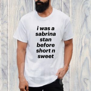 I Was A Sabrina Stan Before Short N Sweet T Shirt 1