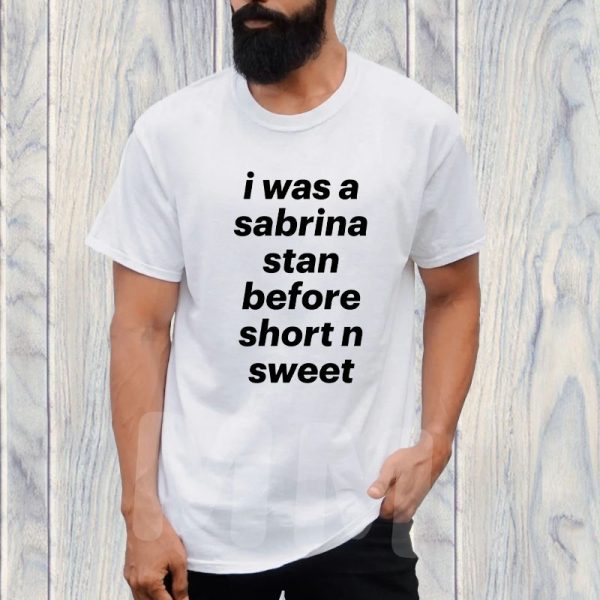 I Was A Sabrina Stan Before Short N Sweet T-Shirt