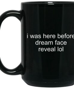 I Was Here Before Dreams Face Reveal Lol Mugs 1 I Was Here Before Dreams Face Reveal Lol Mugs 2