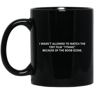 I Wasnt Allowed To Watch The 1997 Film Titanic Mugs 1