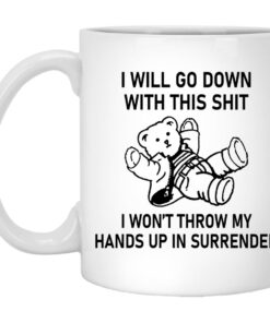 I Will Go Down With This Shit Mugs 1