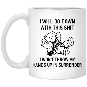 I Will Go Down With This Shit Mugs 1