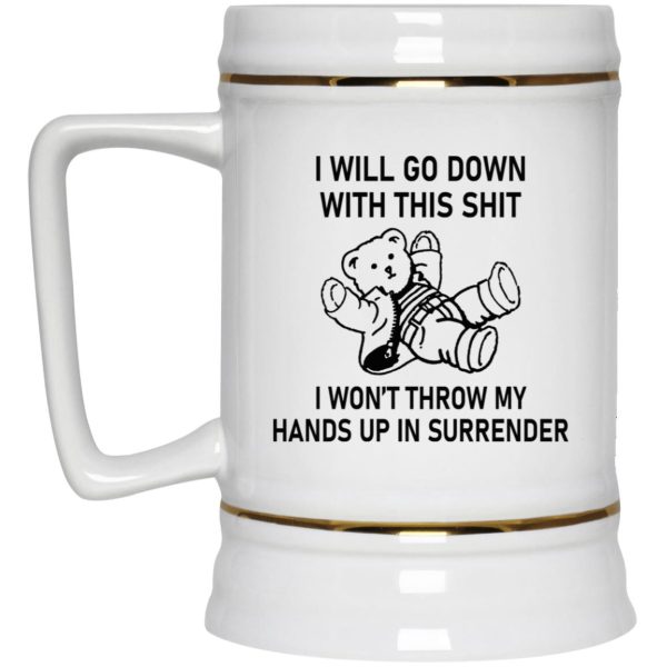 I Will Go Down With This Shit Mugs