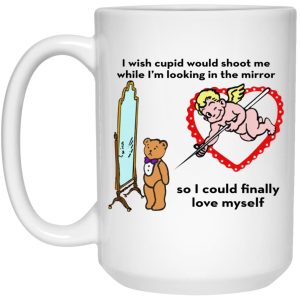 I Wish Cupid Would Shoot Me So I Could Finally Love Myself Mugs 2