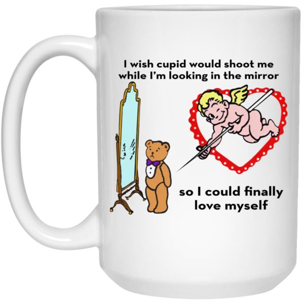 I Wish Cupid Would Shoot Me So I Could Finally Love Myself Mugs