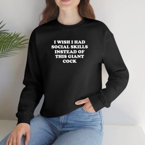 I Wish I Had Social Skills Instead Of This Giant Cock T Shirt 1