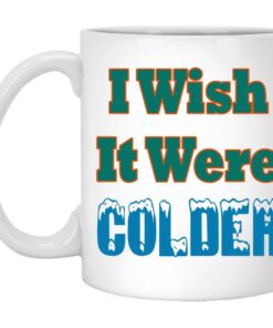 I Wish It Were Colder Mugs 1