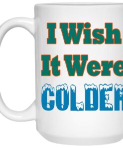 I Wish It Were Colder Mugs 2