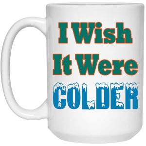 I Wish It Were Colder Mugs 2