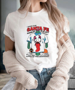 I Won The Santa Fe Sweat T Shirt Contest All I Got Is A Lifetime Supply Of Free Deodorant 1