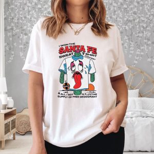 I Won The Santa Fe Sweat T-Shirt Contest All I Got Is A Lifetime Supply Of Free Deodorant