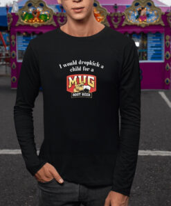I Would A Dropkick A Child For A Mug Root Beer T Shirt 2