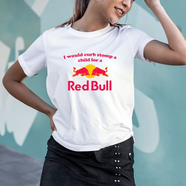 I Would Curb Stomp A Child For A Red Bull T-Shirt