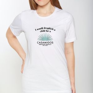 I Would Dropkick A Child For A Casamigos Mexican Tequila Est 2013 Shirts 1