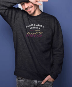 I Would Dropkick A Child For A Cherry Vanilla Coke T Shirt 2