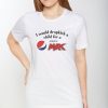 I Would Dropkick A Child For A Pepsi Max T-Shirt
