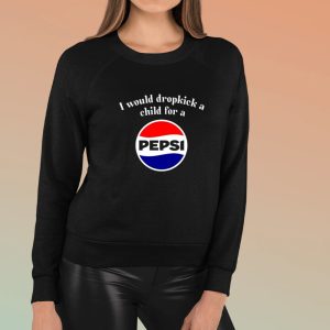 I Would Dropkick A Child For A Pepsi T-Shirt