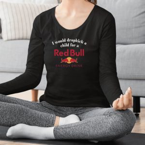 I Would Dropkick A Child For A Red Bull T Shirt 1