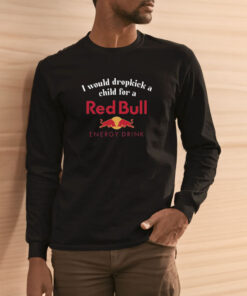 I Would Dropkick A Child For A Red Bull T Shirt 2