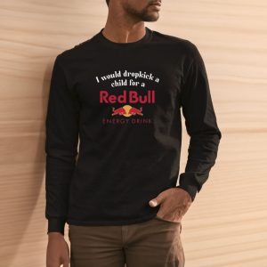 I Would Dropkick A Child For A Red Bull T-Shirt