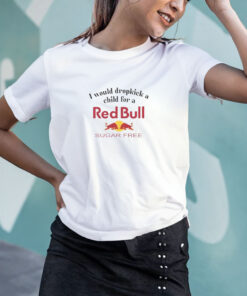 I Would Dropkick A Child For A Sugarfree Red Bull T Shirt 1
