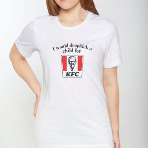 I Would Dropkick A Child For KFC T-Shirt