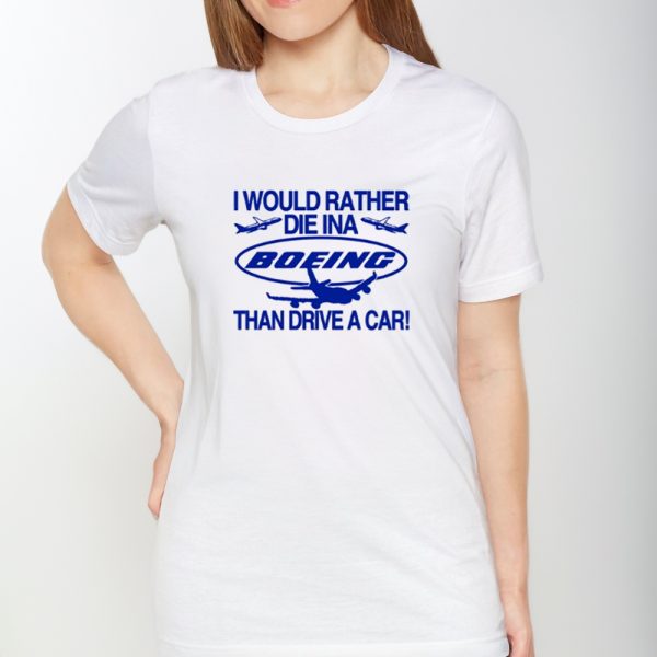 I Would Rather Die In A Boeing Than Drive A Car Limited Shirts