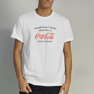 I Would Scam A Senior Citizen For A Coke Zero T Shirt 2