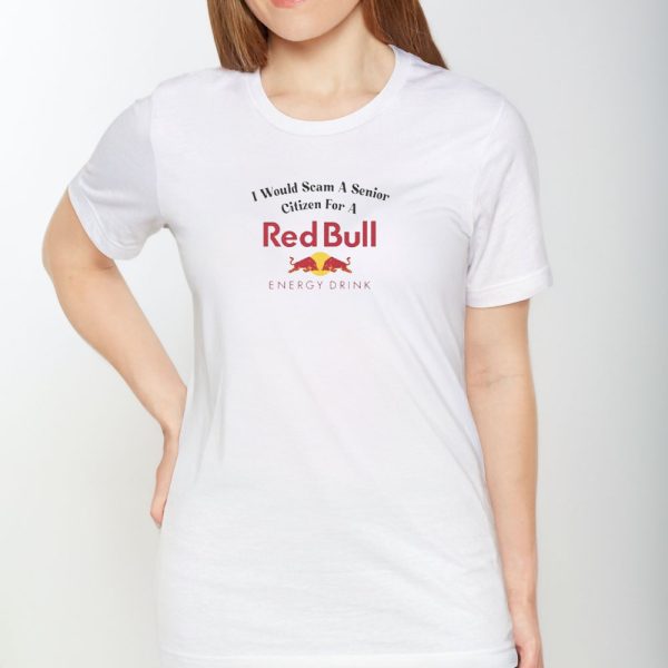 I Would Scam A Senior Citizen For A Red Bull T-Shirt