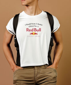 I Would Scam A Senior Citizen For A Red Bull T-Shirt 1 I Would Scam A Senior Citizen For A Red Bull T Shirt 2