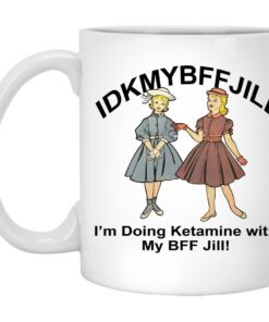 IDKMYBFFJILL Im Doing Ketamine With My BFF Jill Mugs 1