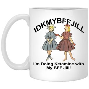 IDKMYBFFJILL Im Doing Ketamine With My BFF Jill Mugs 1