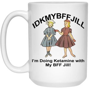 IDKMYBFFJILL Im Doing Ketamine With My BFF Jill Mugs 2