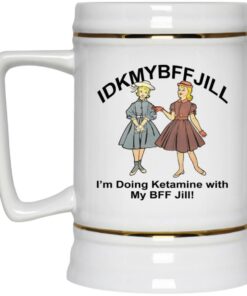 IDKMYBFFJILL I'm Doing Ketamine With My BFF Jill Mugs 2 IDKMYBFFJILL Im Doing Ketamine With My BFF Jill Mugs 3