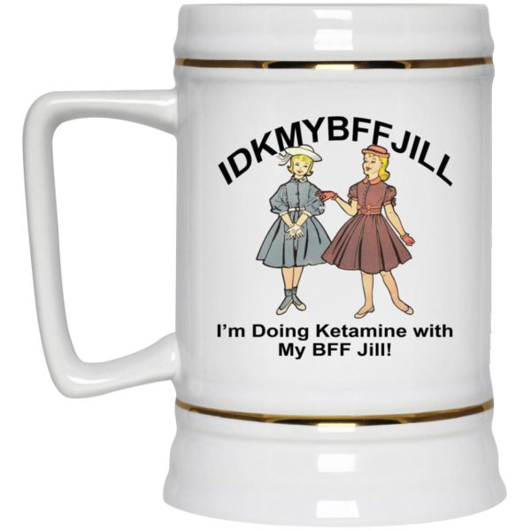 IDKMYBFFJILL I’m Doing Ketamine With My BFF Jill Mugs