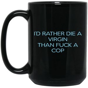 Id Rather Die A Virgin Than Fuck A Cop Mugs 2