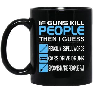 If Guns Kill People Then I Guess Pencil Misspell Words Mugs