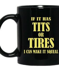 If I Has Tits Or Tires I Can Make It Squeal Mugs 1