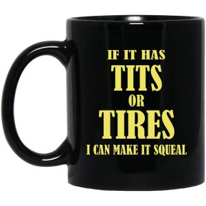 If I Has Tits Or Tires I Can Make It Squeal Mugs 1