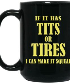 If I Has Tits Or Tires I Can Make It Squeal Mugs 1 If I Has Tits Or Tires I Can Make It Squeal Mugs 2