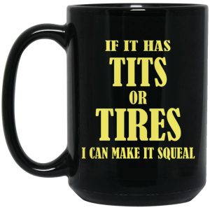 If I Has Tits Or Tires I Can Make It Squeal Mugs 2