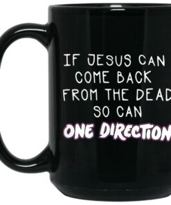 If Jesus Can Come Back From The Dead So Can One Direction Mugs 1 If Jesus Can Come Back From The Dead So Can One Direction Mugs 2