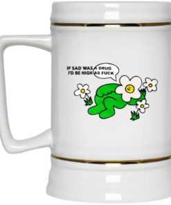 If Sad Was A Drug Id Be High As Fuck Mugs 3