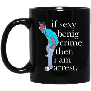 If Sexy Benig Crime Then I Am Arrest Mugs 1