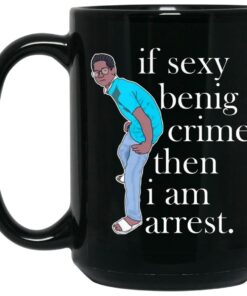 If Sexy Benig Crime Then I Am Arrest Mugs 1 If Sexy Benig Crime Then I Am Arrest Mugs 2