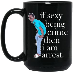 If Sexy Benig Crime Then I Am Arrest Mugs