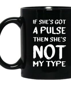 If Shes Got A Pulse Then Shes Not My Type Mugs 1