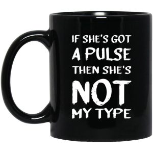 If Shes Got A Pulse Then Shes Not My Type Mugs 1