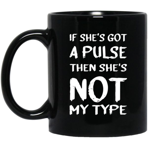 If She’s Got A Pulse Then She’s Not My Type Mugs