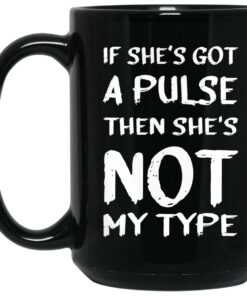 If Shes Got A Pulse Then Shes Not My Type Mugs 2